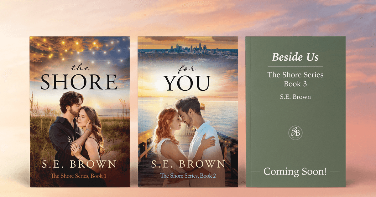 The Shore Series, including The Shore, For You, and Beside Us, which will be coming soon.